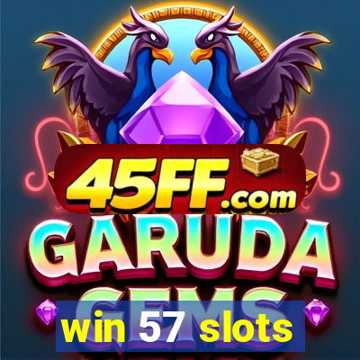 win 57 slots